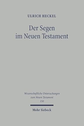 9783161478550: Der Segen im Neuen Testament: Begriff, Formeln, Gesten. Mit einem praktisch-theologischen Ausblick: 150 (Wissenschaftliche Untersuchungen zum Neuen Testament)