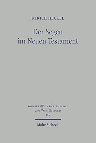 9783161478550: Der Segen Im Neuen Testament: Begriff, Formeln, Gesten. Mit Einem Praktisch-Theologischen Ausblick (Wissenschaftliche Untersuchungen Zum Neuen Testament) (German Edition)