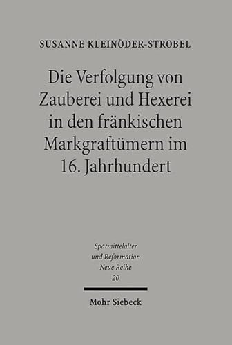 Die Verfolgung von Zauberei und Hexerei in den fränkischen Markgraftümern im 16. Jahrhundert (Spä...