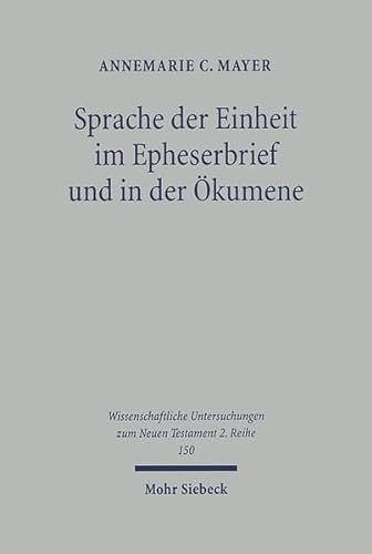 Sprache der Einheit im Epheserbrief und in der Ökumene (Wissenschaftliche Untersuchungen zum Neuen Testament 2. Reihe 150) - Mayer, Annemarie C.