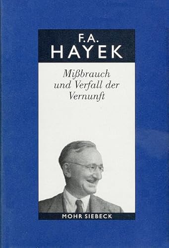 Friedrich A. Von Hayek: Gesammelte Schriften in Deutscher Sprache: Abt. B Band 2: Missbrauch Und Verfall Der Vernunft. Ein Fragment (German Edition) (9783161478765) by Hayek, Friedrich A Von