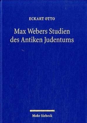 Max Webers Studien des antiken Judentums. Historische Grundlagen einer Theorie der Moderne.