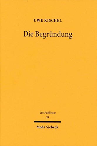 9783161479014: Die Begrndung: Zur Erluterung staatlicher Entscheidungen gegenber dem Brger: 94 (Jus Publicum)