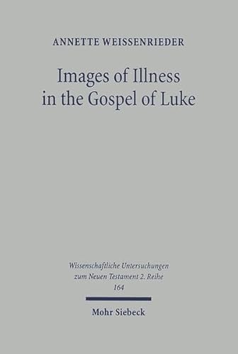 Stock image for Images of Illness in the Gospel of Luke. Insights of Ancient Medical Texts (Wiss. Untersuchungen z. Neuen Testament - 2. Reihe (WUNT II); Bd. 164). for sale by Antiquariat Logos