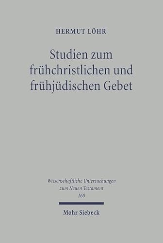 9783161479335: Studien Zum Fruhchristlichen Und Fruhjudischen Gebet: Eine Untersuchung zu 1 Clem 59 bis 61 in seinem literarischen, historischen und theologischen Kontext: 160