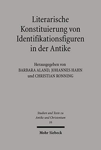 Stock image for Literarische Konstituierung von Identifikationsfiguren in der Antike (Studien u. Texte zu Antike u. Christentum / Studies and Texts in Antiquity and Christianity (STAC); Bd. 16). for sale by Antiquariat Logos