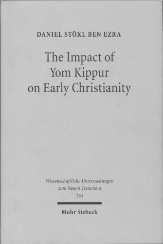 The Impact of Yom Kippur on Early Christianity. The Day of Atonement from Second Temple Judaism t...