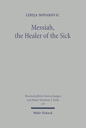 9783161481659: Messiah, the Healer of the Sick: A Study of Jesus as the Son of David in the Gospel of Matthew: 170 (Wissenschaftliche Untersuchungen zum Neuen Testament 2. Reihe)