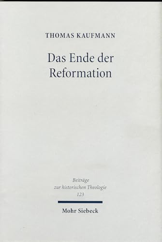 Das Ende Der Reformation: Magdeburgs Herrgotts Kanzlei (1548-1551/2) (Beitreage Zur Historischen Theologie,) (German Edition) (9783161481710) by Kaufmann, Thomas