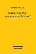 Säkularisierung - ein moderner Mythos? Studien zum religiösen Wandel in Deutschland. - Pollack, Detlef