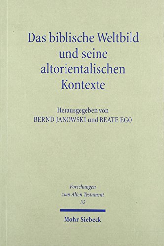 Das Biblische Weltbild Und Seine Altorientalischen Kontexte (Forschungen Zum Alten Testament) (German Edition) (9783161482519) by Janowski, Bernd; Ego, Beate