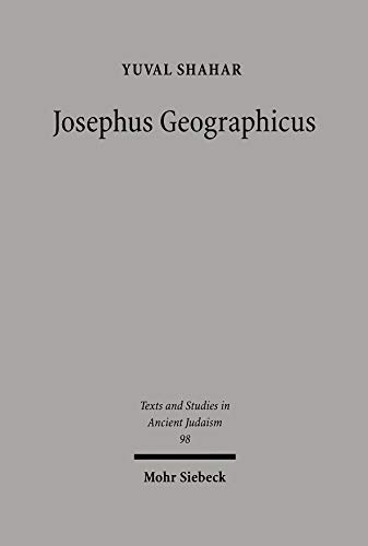 Josephus Geographicus. The Classical Context of Geography in Josephus (Texts and Studies in Ancie...