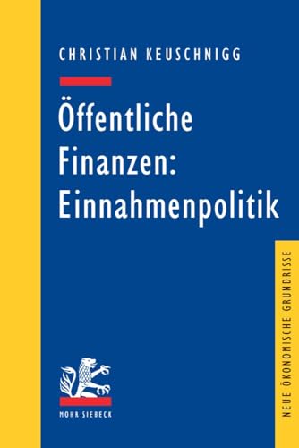 Öffentliche Finanzen: Einnahmenpolitik (Neue ökonomische Grundrisse).