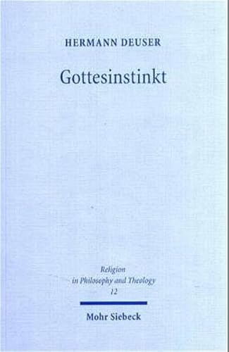 Gottesinstinkt: Semiotische Religionstheorie Und Pragmatismus (Religion in Philosophy and Theology) (German Edition) (9783161483554) by Deuser, Professor Emeritus Hermann