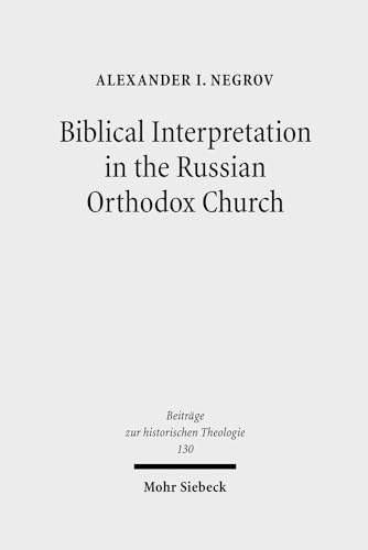 9783161483714: Biblical Interpretation in the Russian Orthodox Church: A Historical and Hermeneutical Perspective: 130 (Beitrge zur historischen Theologie)