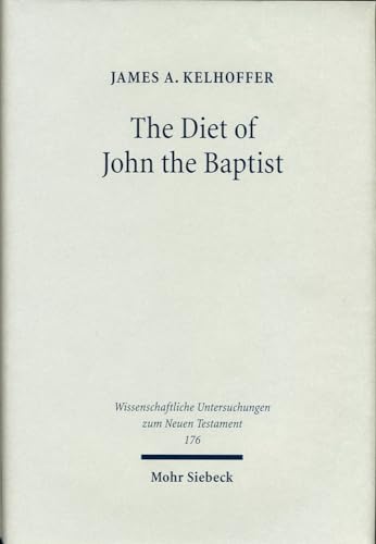 9783161484605: The Diet of John the Baptist: "Locusts and Wild Honey" in Synoptic and Patristic Interpretation: 176 (Wissenschaftliche Untersuchungen zum Neuen Testament)