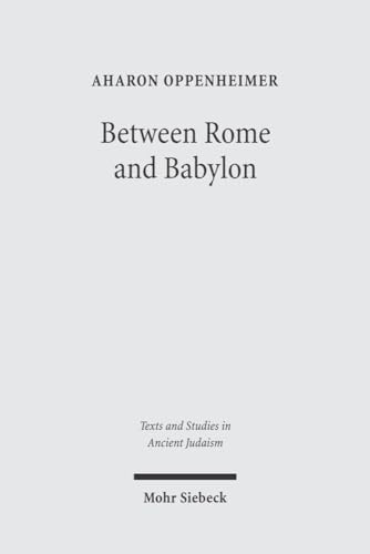 Beispielbild fr Between Rome and Babylon: Studies in Jewish Leadership and Society (Texts and Studies in Ancient Judaism, TSAJ, Band 108) ISBN: 9783161485145 zum Verkauf von Antiquariaat Spinoza