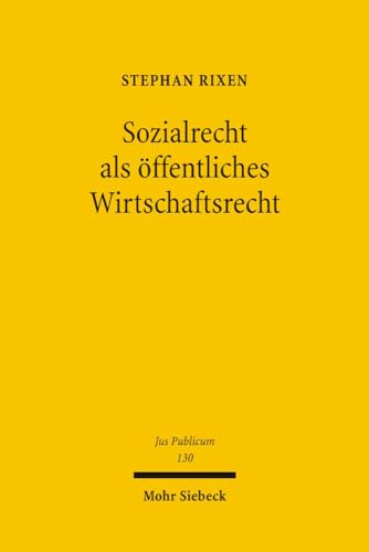 Sozialrecht ALS Offentliches Wirtschaftsrecht: Am Beispiel Des Leistungserbringerrechts Der Gesetzlichen Krankenversicherung (Jus Publicum) (German Edition) (9783161485732) by Rixen, Stephan