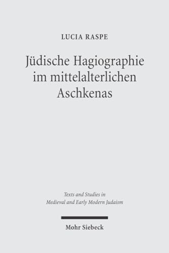 9783161485756: Jdische Hagiographie im mittelalterlichen Aschkenas: 19 (Texts and Studies in Medieval and Early Modern Judaism)