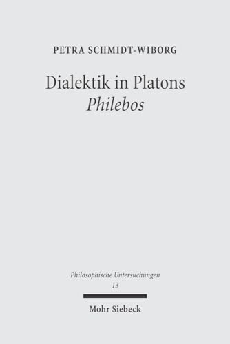 Dialektik in Platons Philebos. - Plato.- Schmidt-Wiborg, Petra.