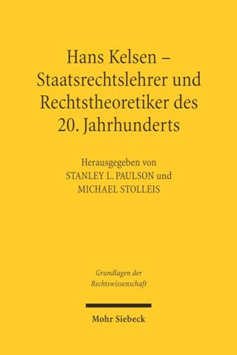 9783161486197: Hans Kelsen: Staatsrechtslehrer und Rechtstheoretiker des 20. Jahrhunderts: 3 (Grundlagen der Rechtswissenschaft)