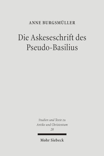 9783161486579: Die Askeseschrift des Pseudo-Basilius: Untersuchungen zum Brief "ber die wahre Reinheit in der Jungfrulichkeit": 28 (Studien und Texte zu Antike und ... and Texts in Antiquity and Christianity)