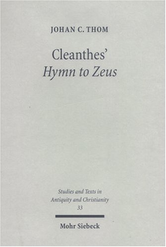 Cleanthes' Hymn to Zeus: Text, Translation & Commentary (Studies & Texts in Antiquity & Christianity) (9783161486609) by Thom, Johan Carl