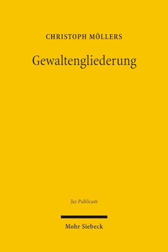 Gewaltengliederung: Legitimation Und Dogmatik Im Nationalen Und Internationalen Rechtsvergleich - Möllers, Christoph; Möllers, Christoph