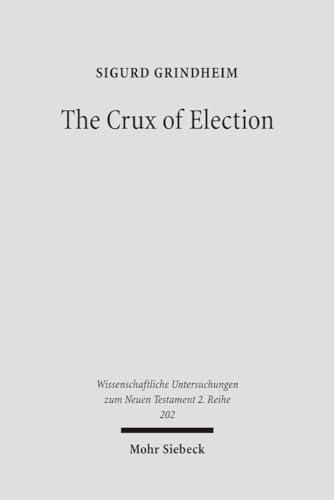 The Crux of Election. Paul's Critique of the Jewish Confidence in the Election of Israel