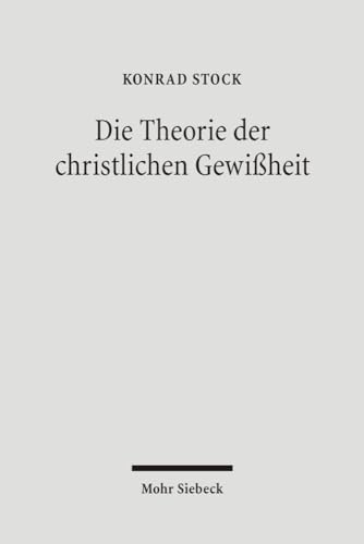 Die Theorie der christlichen Gewissheit. Eine enzyklopädische Orientierung.