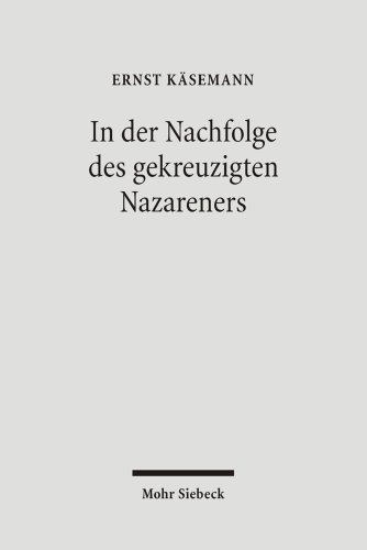 9783161487477: In Der Nachfolge Des Gekreuzigten Nazareners: Aufsatze Und Vortrage Aus Dem Nachlass