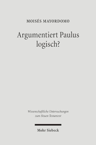 Beispielbild fr Argumentiert Paulus logisch? Eine Analyse vor dem Hintergrund antiker Logik (Wiss. Untersuchungen z. Neuen Testament (WUNT); Bd. 188). zum Verkauf von Antiquariat Logos