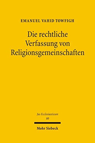 Die rechtliche Verfassung von Religionsgemeinschaften Eine Untersuchung am Beispiel der Bahai - Towfigh, Emanuel V.