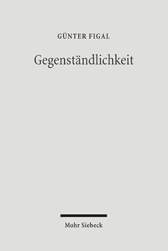 Gegenstandlichkeit: Das Hermeneutische Und Die Philosophie (German Edition) (9783161488573) by Figal, Gunter