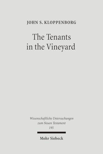 The Tenants in the Vineyard: Ideology, Economics, and Agrarian Conflict in Jewish Palestine (Wissenschaftliche Untersuchungen Zum Neuen Testament) (9783161489082) by Kloppenborg, John S