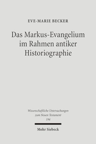 Das Markus-Evangelium Im Rahmen Antiker Historiographie (Wissenschaftliche Untersuchungen Zum Neuen Testament) (German Edition) Hardcover - Becker, Eve-Marie