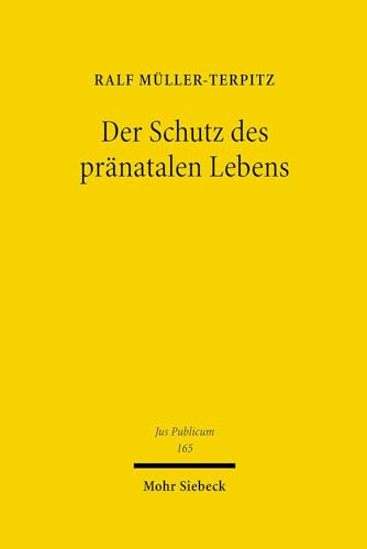 9783161489143: Der Schutz Des Pranatalen Lebens: Eine Verfassungs-, Volker- Und Gemeinschaftsrechtliche Statusbetrachtung an Der Schwelle Zum Biomedizinischen Zeitalter (Jus Publicum) (German Edition)
