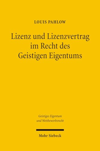 Lizenz Und Lizenzvertrag Im Recht Des Geistigen Eigentums (Geistiges Eigentum Und Wettbewerbsrecht) (German Edition) - Pahlow, Louis