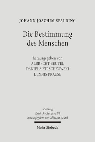 9783161489723: Kritische Ausgabe: 1. Abteilung: Schriften. Band 1: Die Bestimmung des Menschen (1.-11. Auflage) (Johann Joachim Spalding - Kritische Ausgabe)