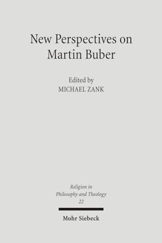 New Perspectives on Martin Buber (Religion in Philosophy and Theology (RPT); Bd. 22).