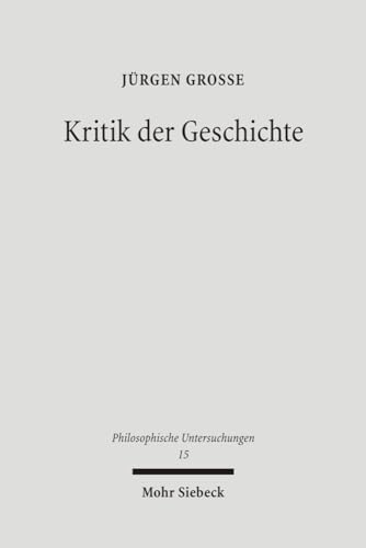 9783161490231: Kritik der Geschichte: Probleme und Formen seit 1800: 15 (Philosophische Untersuchungen)