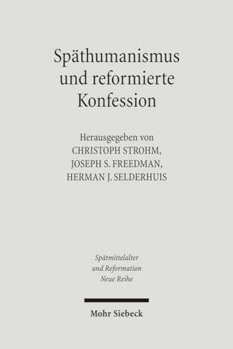 Späthumanismus und reformierte Konfession. Theologie, Jurisprudenz und Philosophie in Heidelberg ...