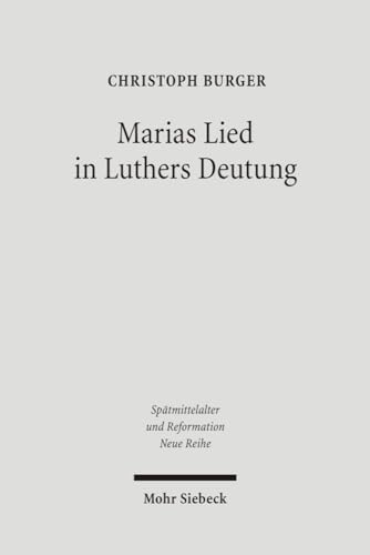 9783161490668: Marias Lied in Luthers Deutung: Der Kommentar zum Magnifikat (Lk 1, 46b-55) aus den Jahren 1520/21: 34 (Sptmittelalter, Humanismus, Reformation / ... Middle Ages, Humanism, and the Reformation)