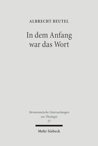 In Dem Anfang War Das Wort: Studien Zu Luthers Sprachverstandnis (Hermeneutische Untersuchungen Zur Theologie) (German Edition) (9783161490811) by Beutel, Albrecht