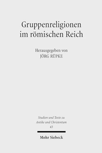 Gruppenreligionen im römischen Reich. Sozialformen, Grenzziehungen und Leistungen (Studien u. Tex...