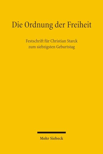 9783161491665: Die Ordnung der Freiheit: Festschrift fr Christian Starck zum siebzigsten Geburtstag