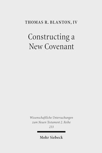 Stock image for Constructing a New Covenant. Discursive Strategies in the Damascus Document and Second Corinthians (Wiss. Untersuchungen z. Neuen Testament. 2. Reihe (WUNT II); Bd. 233). for sale by Antiquariat Logos