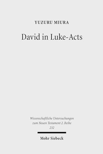 David in Luke-Acts: His Portrayal in the Light of Early Judaism (Wissenschaftliche Untersuchungen Zum Neuen Testament 2.Reihe) (9783161492532) by Miura, Yuzuru