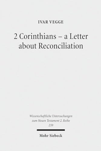 9783161493027: 2 Corinthians - a Letter about Reconciliation: A Psychagogical, Epistolographical and Rhetorical Analysis: 239 (Wissenschaftliche Untersuchungen zum Neuen Testament 2. Reihe)