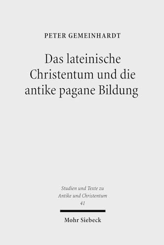 Das Lateinische Christentum Und Die Antike Pagane Bildung: Habil.-Schr. - Gemeinhardt, Peter; Gemeinhardt, Peter